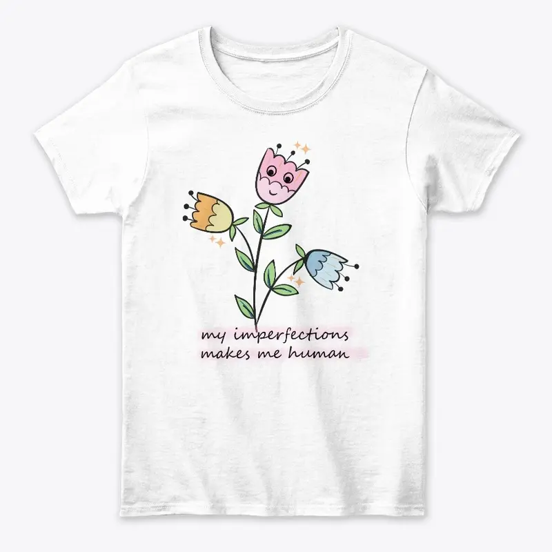 My Imperfections Make me Human Women Tee