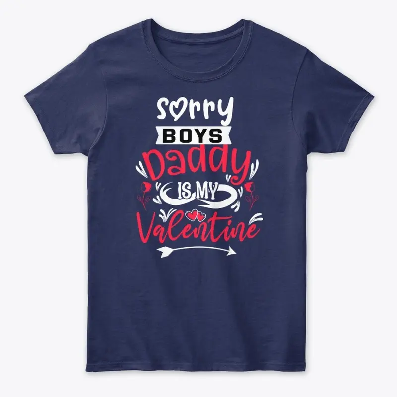 Sorry Boys Daddy is My Valentine T-Shirt