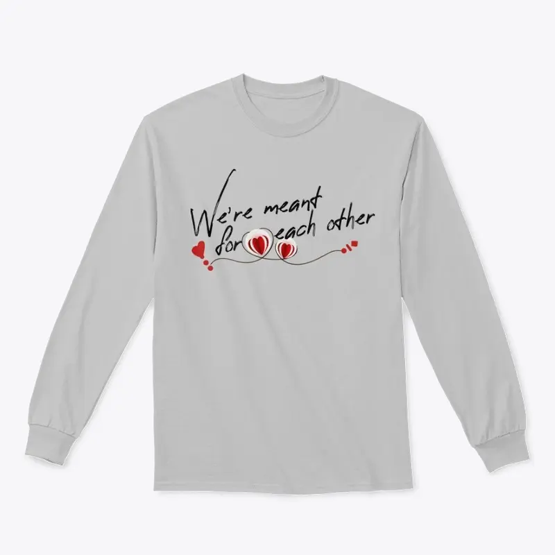 We are Meant for Each Other T-Shirt