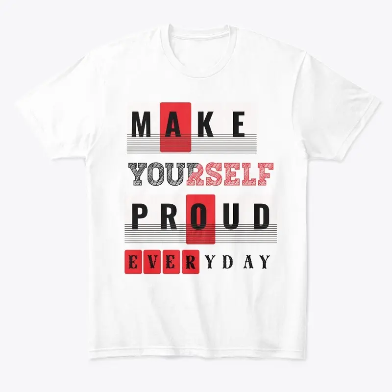 Make Yourself Proud Everyday 