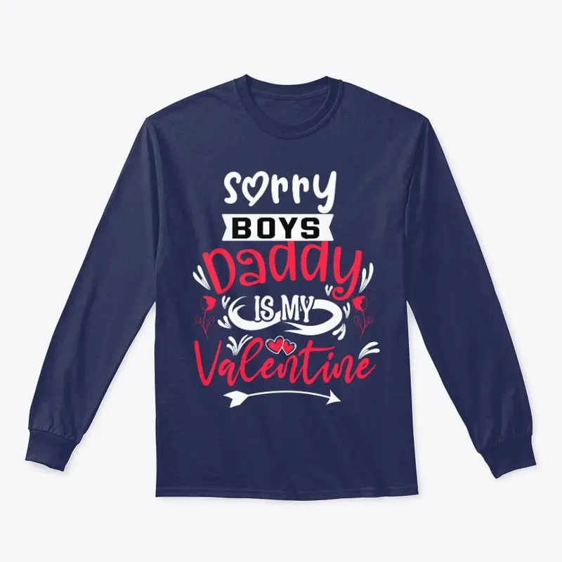 Sorry Boys Daddy is My Valentine T-Shirt