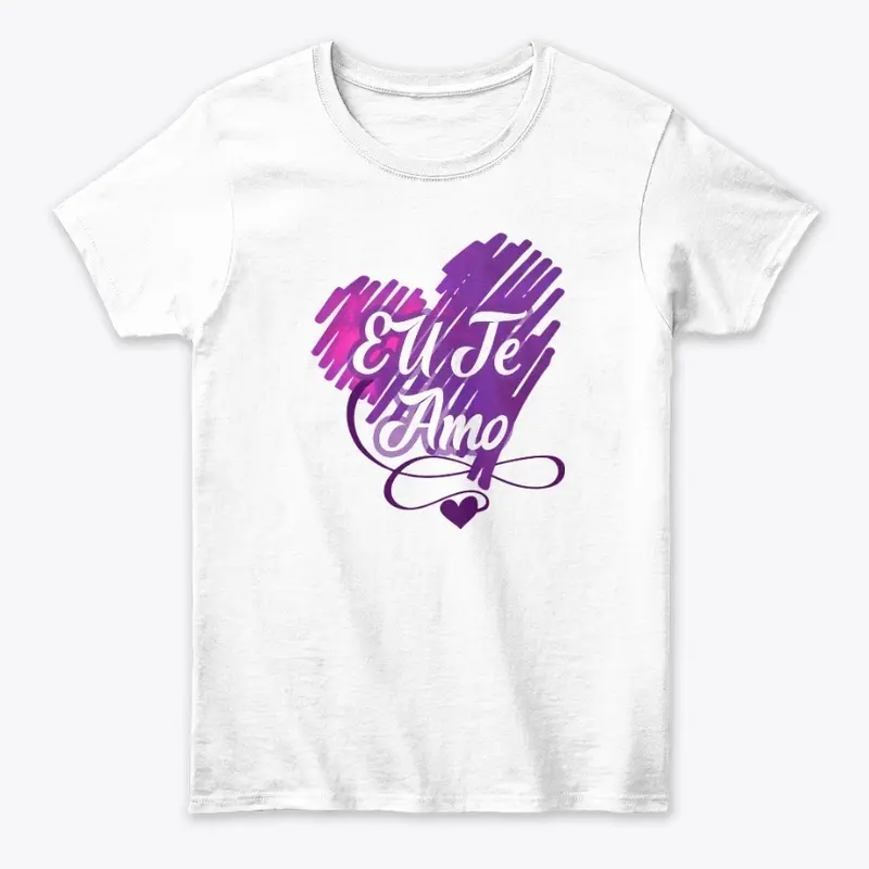 Eu Te Amo/ I Love You T-Shirt 